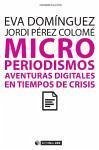 Microperiodismos : aventuras digitales en tiempos de crisis