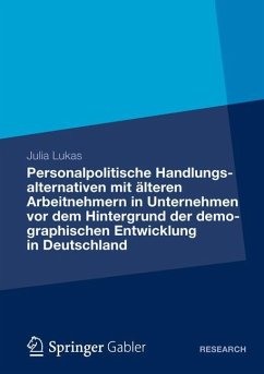 Personalpolitische Handlungsalternativen mit älteren Arbeitnehmern in Unternehmen vor dem Hintergrund der demographischen Entwicklung in Deutschland - Lukas, Julia