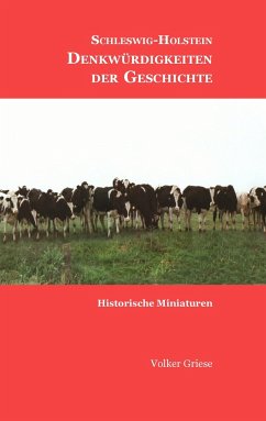 Schleswig-Holstein - Denkwürdigkeiten der Geschichte - Griese, Volker