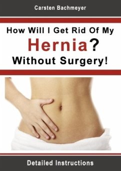 How Will I Get Rid Of My Hernia? Without Surgery! - Bachmeyer, Carsten