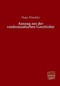 Auszug aus der vorderasiatischen Geschichte - Winckler, Hugo