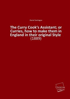 The Curry Cook¿s Assistant; or Curries, how to make them in England in their original Style - Santiagoe, Daniel