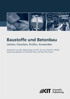 Baustoffe und Betonbau : Lehren, Forschen, Prüfen, Anwenden - Festschrift zum 60. Geburtstag von Prof. Dr.-Ing. Harald S. Müller - Haist, Michael