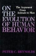 On the Evolution of Human Behavior: The Argument from Animals to Man - Reynolds, Peter C.