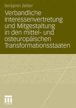 Verbandliche Interessenvertretung und Mitgestaltung in den mittel- und osteuropäischen Transformationsstaaten - Zeitler, Benjamin