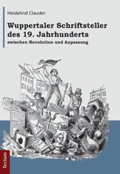 Wuppertaler Schriftsteller des 19. Jahrhunderts zwischen Revolution und Anpassung - Clauder, Heidelind