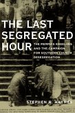 Last Segregated Hour: The Memphis Kneel-Ins and the Campaign for Southern Church Desegregation
