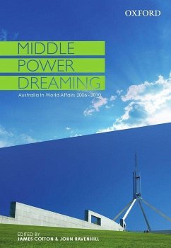 Middle Power Dreaming Australia in World Affairs, 2006-2010 - Cotton, James; Ravenhill, John