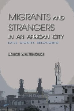 Migrants and Strangers in an African City - Whitehouse, Bruce