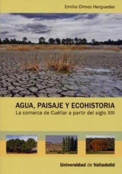 Agua, paisaje y ecohistoria : la comarca de Cuéllar a partir del siglo XIII - Olmos Herguedas, Emilio