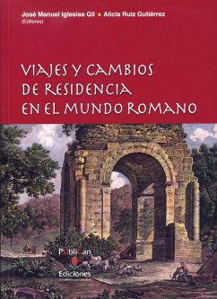 Viajes y cambios de residencia en el mundo romano - Iglesias Gil, José Manuel