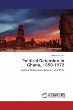 Political Detention in Ghana, 1850-1972 - Osei, Augustine
