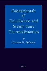 Fundamentals of Equilibrium and Steady-State Thermodynamics - Tschoegl, N W