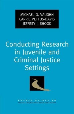 Conducting Research in Juvenile and Criminal Justice Settings - Vaughn, Michael G; Pettus-Davis, Carrie; Shook, Jeffrey J