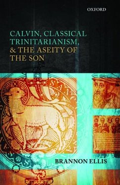 Calvin, Classical Trinitarianism, and the Aseity of the Son - Ellis, Brannon