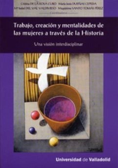 Trabajo, creación y mentalidades de las mujeres a través de la historia : una visión interdisciplinar - Díaz Sánchez, Pilar; Val Valdivieso, María Isabel del