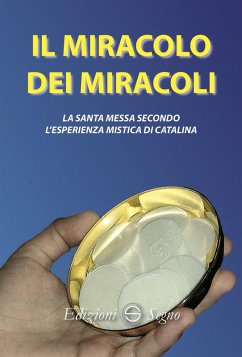 Il miracolo dei miracoli. La Santa Messa secondo l'esperienza mistica di Catalina - Rivas, Catalina