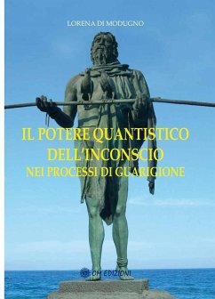 Il potere quantistico dell'inconscio nei processi di guarigione - Di Modugno, Lorena