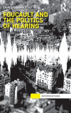 Foucault & the Politics of Hearing - Siisiäinen, Lauri Foucault & the Politics of Hearing - Siisiäinen, Lauri