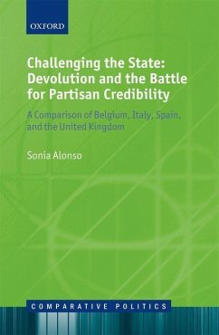 Challenging the State: Devolution and the Battle for Partisan Credibility: A Comparison of Belgium, Italy, Spain, and the United Kingdom - Alonso, Sonia
