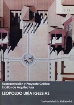 Representación y proyecto gráfico : escritos de arquitectura - Uría Iglesias, Leopoldo