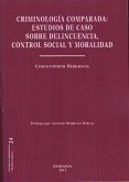 Criminología comparada : estudios de caso sobre delincuencia, control social y moralidad