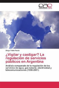 ¿Vigilar y castigar? La regulación de servicios públicos en Argentina - Pando, Diego Pablo