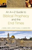 An A-To-Z Guide to Biblical Prophecy and the End Times