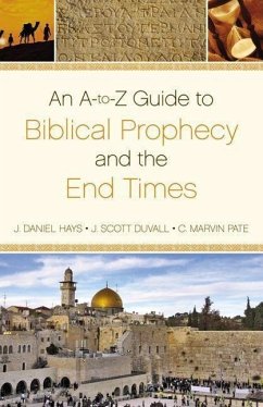 An A-To-Z Guide to Biblical Prophecy and the End Times - Hays, J Daniel; Duvall, J Scott; Pate, C Marvin
