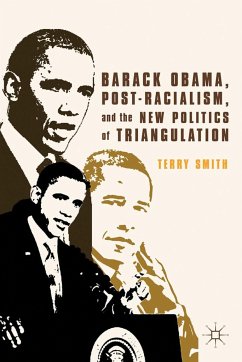 Barack Obama, Post-Racialism, and the New Politics of Triangulation - Smith, Terry