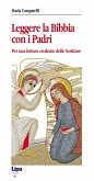 Leggere la Bibbia con i Padri. Per una lettura credente delle scritture Leggere la Bibbia con i Padri. Per una lettura credente delle scritture