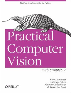 Practical Computer Vision with Simplecv - Demaagd, Kurt; Oliver, Anthony; Oostendorp, Nathan; Scott, Katherine
