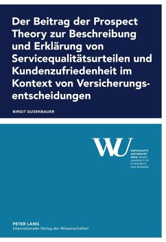 Der Beitrag der Prospect Theory zur Beschreibung und Erklärung von Servicequalitätsurteilen und Kundenzufriedenheit im Kontext von Versicherungsentscheidungen - Gusenbauer, Birgit