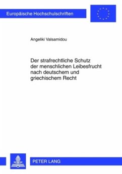 Der strafrechtliche Schutz der menschlichen Leibesfrucht nach deutschem und griechischem Recht - Valsamidou, Angeliki