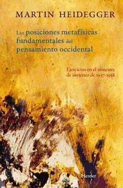 Posiciones metafísicas fundamentales del pensamiento occidental : ejercicios en el semestre de invierno de 1937-1938 - Heidegger, Martin