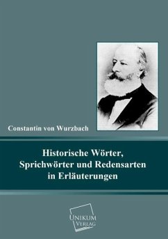 Historische Wörter, Sprichwörter und Redensarten in Erläuterungen - Wurzbach, Constantin von