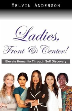 Ladies, Front & Center! Elevate Humanity Through Self Discovery - Anderson, Melvin