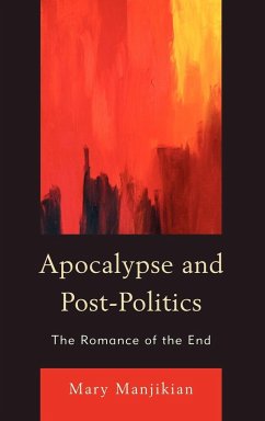 Apocalypse and Post-Politics - Manjikian, Mary