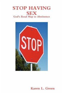 Stop Having Sex - God's Road Map to Abstinence - Green, Karen L.