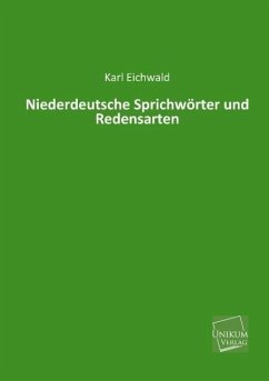 Niederdeutsche Sprichwörter und Redensarten - Eichwald, Karl