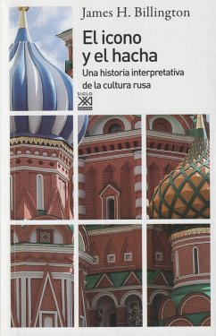 El icono y el hacha : una historia interpretativa de la cultura rusa - Billington, James H.