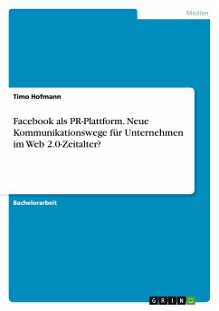 Facebook als PR-Plattform. Neue Kommunikationswege für Unternehmen im Web 2.0-Zeitalter?