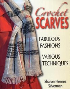 Crochet Scarves: Fabulous Fashions-Various Techniques - Silverman, Sharon Hernes