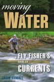 Moving Water: A Fly Fisher's Guide to Currents