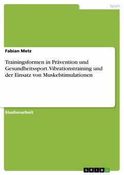 Trainingsformen in Prävention und Gesundheitssport. Vibrationstraining und der Einsatz von Muskelstimulationen - Metz, Fabian