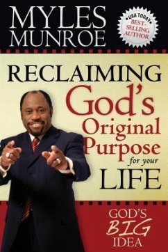 Reclaiming God's Original Purpose for Your Life: God's Big Idea Expanded Edition - Munroe, Myles