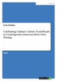 Celebrating Culinary Culture: Food Rituals in Contemporary American Short Story Writing Celebrating Culinary Culture: Food Rituals in Contemporary American Short Story Writing