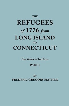 Refugees of 1776 from Long Island to Connecticut. One Volume in Two Parts. Part I - Mather, Frederic Gregory