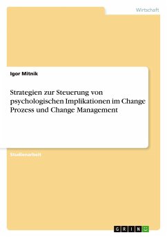 Strategien zur Steuerung von psychologischen Implikationen im Change Prozess und Change Management - Mitnik, Igor
