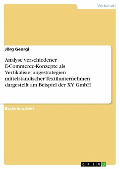 Analyse verschiedener E-Commerce-Konzepte als Vertikalisierungsstrategien mittelständischer Textilunternehmen dargestellt am Beispiel der XY GmbH - Georgi, Jörg